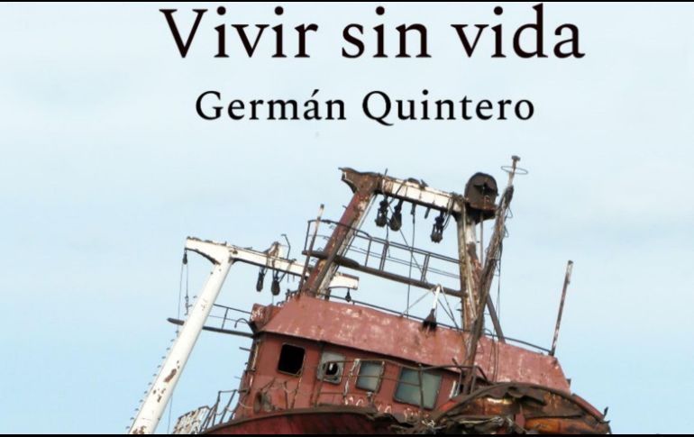 “Vivir sin vida” de Germán Quintero. ESPECIAL/EDITORIAL CASA DE LAS PALABRAS.