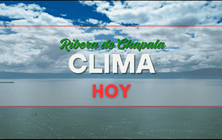 Conoce el pronóstico del tiempo para la Ribera de Chapala de este lunes 1 de septiembre. EL INFORMADOR/ARCHIVO