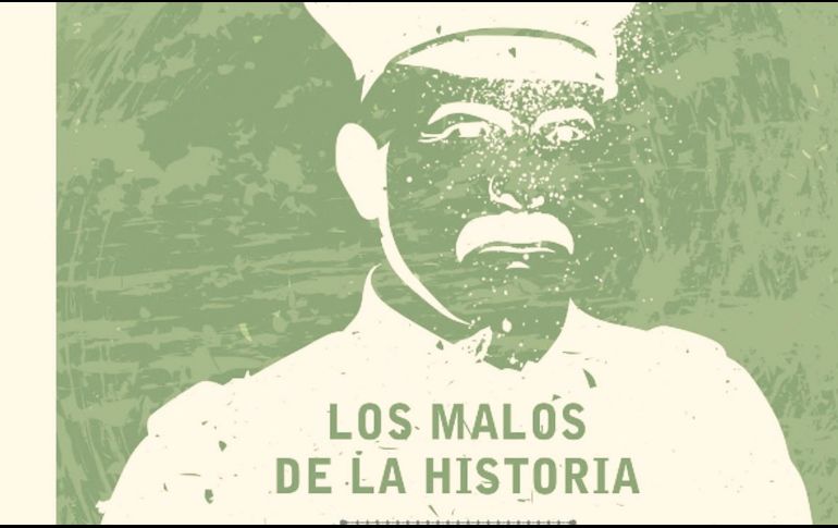 Portada del libro “Los malos de la historia”, del investigador Servando Ortoll. ESPECIAL